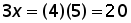 3 times x = 4 times 5 = 20