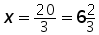 x = 20 over 3 = 6 and (2 over 3)